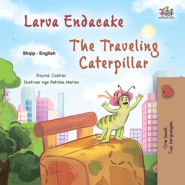 Larva Endacake The Traveling Caterpillar (Albanian English Bilingual Collection) / Albanian English Bilingual Collection, Rayne Coshav, Kidkiddos Books