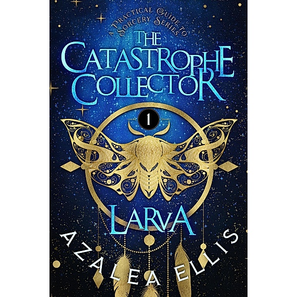 Larva (The Catastrophe Collector, #1) / The Catastrophe Collector, Azalea Ellis