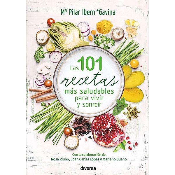 Las 101 recetas más saludables para vivir y sonreír / Cocina natural, Mª Pilar Ibern Gavina