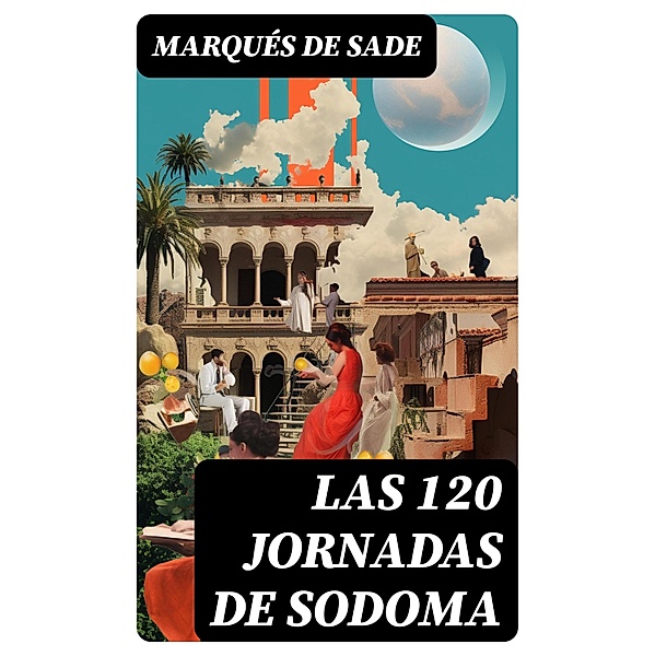 Las 120 Jornadas de Sodoma, Marqués De Sade