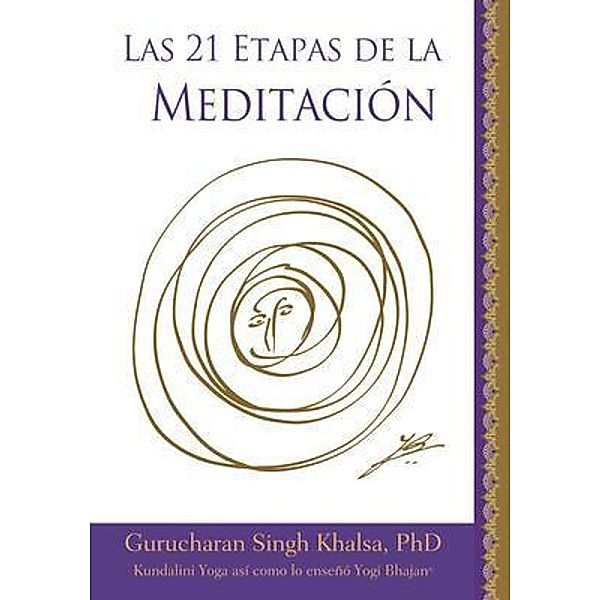 Las 21 Etapas de la Meditación, Yogi Bhajan, Gurucharan Singh Khalsa