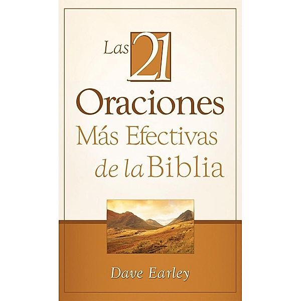 Las 21 Oraciones Mas Efectivas de la Biblia, Dave Earley