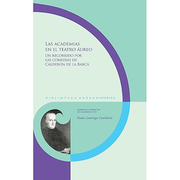 Las academias en el teatro áureo / Biblioteca Áurea Hispánica Bd.140, Paula Casariego Castiñeira