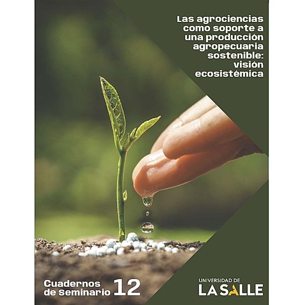 Las agrociencias como soporte a una producción agropecuaria sostenible / Cuadernos de Seminario Bd.12, Liliana Chacón Jaramillo