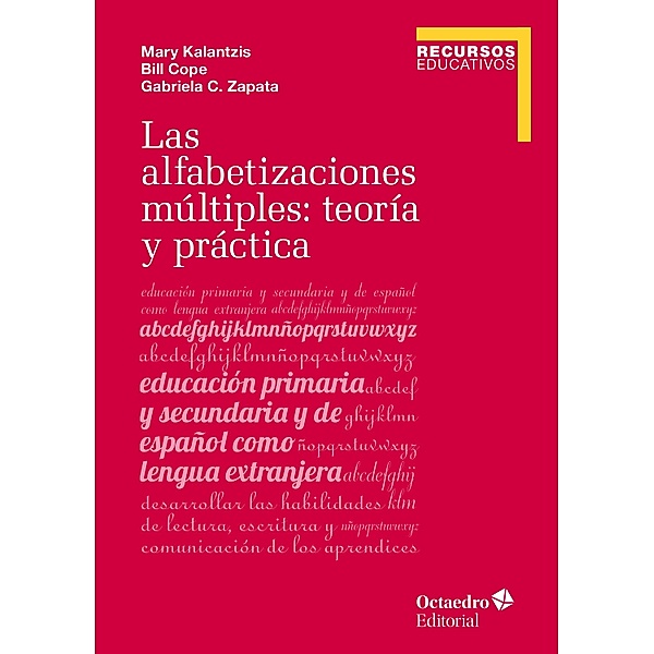 Las alfabetizaciones múltiples: teoría y práctica / Recursos educativos, Mary Kalantzis, Bill Cope, Gabriela C. Zapata