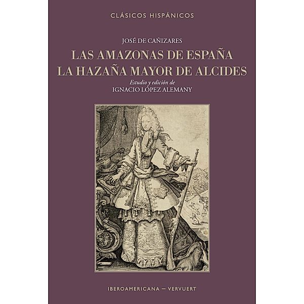 Las amazonas de España / Clásicos Hispánicos Bd.15, Ignacio López Alemany