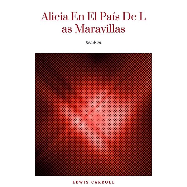 Las Aventuras De Alicia En El País De Las Maravillas, Lewis Carroll