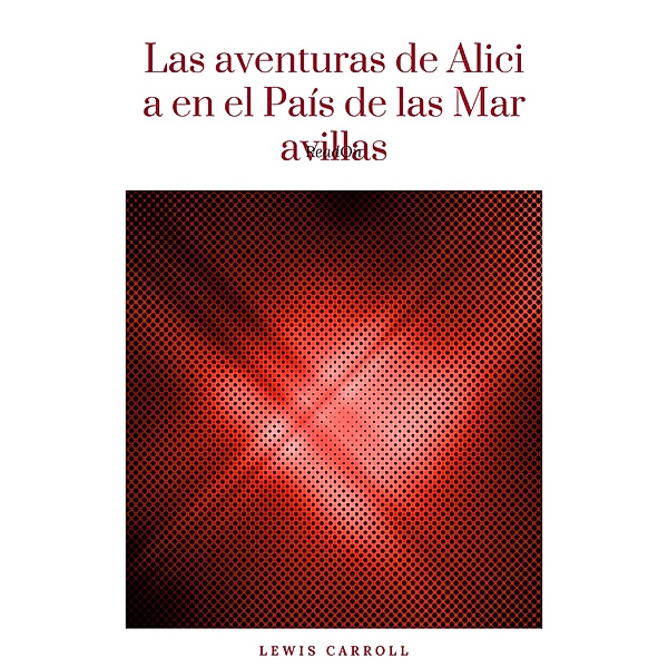 Las aventuras de Alicia en el País de las Maravillas, Lewis Carroll