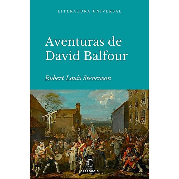 Las aventuras de David Balfour / Literatura universal, Robert Louis Stevenson