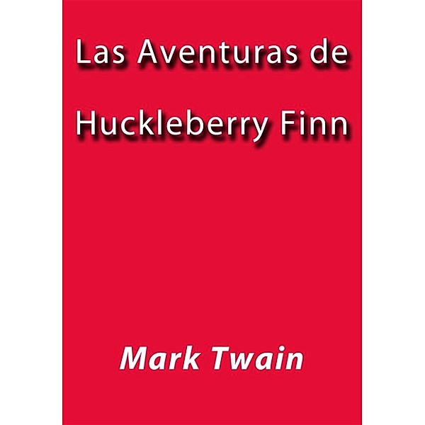 Las aventuras de Huckleberry Finn, Mark Twain