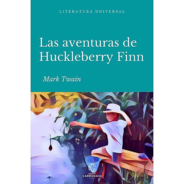Las aventuras de Huckleberry Finn / Literatura universal, Mark Twain