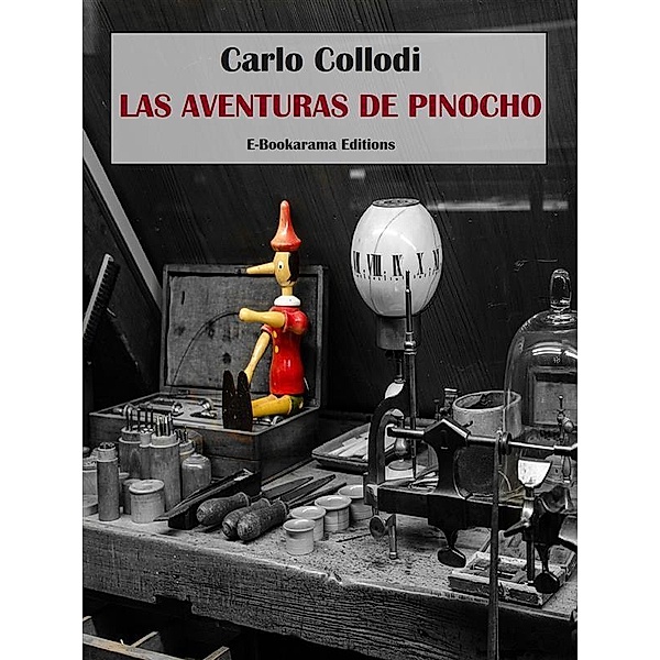 Las aventuras de Pinocho / E-Bookarama Clásicos, Carlo Collodi