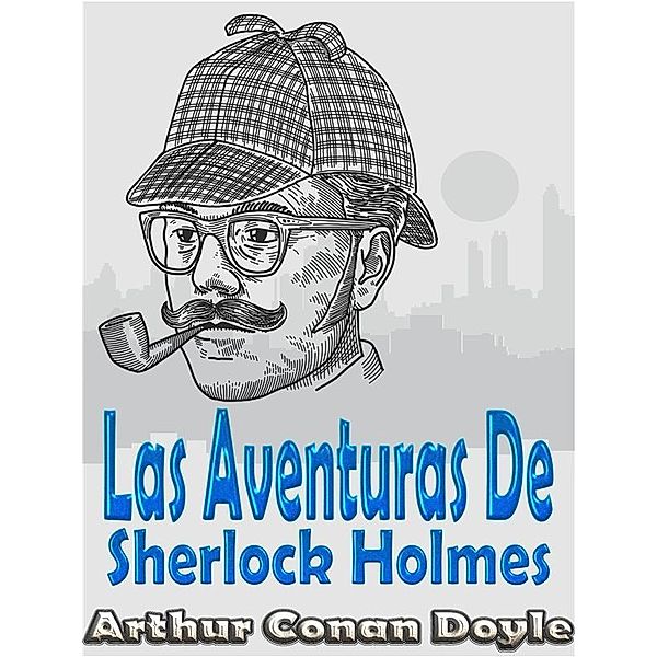Las Aventuras De Sherlock Holmes, Arthur Conan Doyle
