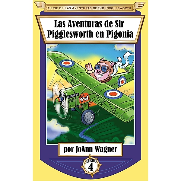 Las Aventuras de Sir Pigglesworth en Pigonia (Serie de Las Aventuras de Sir Pigglesworth, #4) / Serie de Las Aventuras de Sir Pigglesworth, Joann Wagner