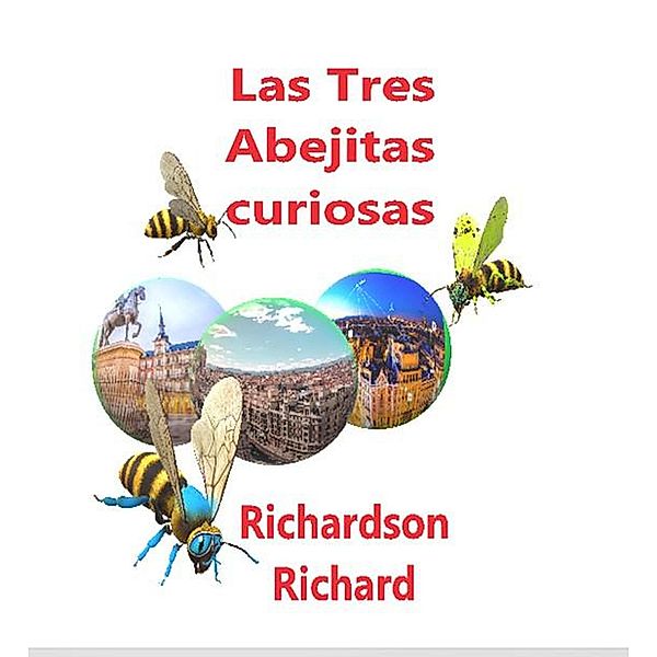 Las aventuras de tres abejitas curiosas (Spanish, #1) / Spanish, Richard, Richardson Richard