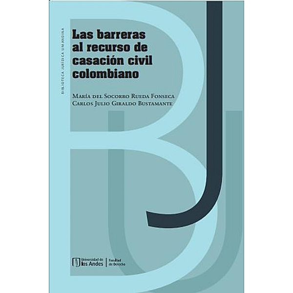 Las barreras al recurso de casación civil colombiano, María Socorro Rueda del Fonseca, Carlos Julio Giraldo Bustamante