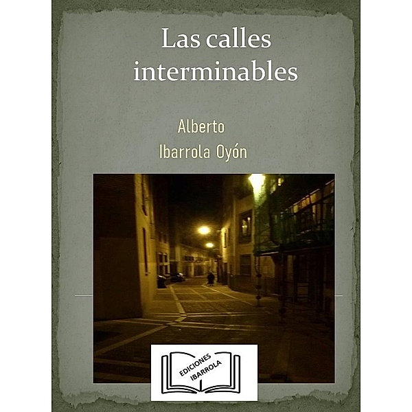 Las calles interminables, Ediciones Ibarrola, Alberto Ibarrola Oyón
