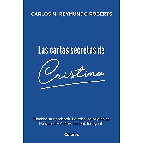 Las cartas secretas de Cristina, Carlos Reymundo Roberts