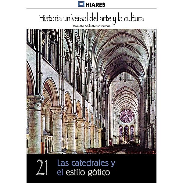 Las catedrales y el estilo gótico / Historia Universal del Arte y la Cultura Bd.21, Ernesto Ballesteros Arranz