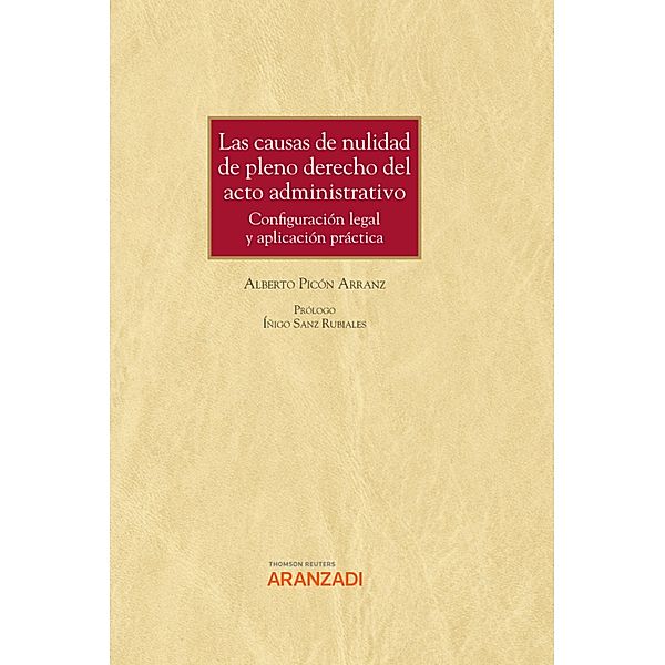 Las causas de nulidad de pleno derecho del acto administrativo: configuración legal y aplicación práctica / Gran Tratado Bd.1391, Alberto Picón Arranz
