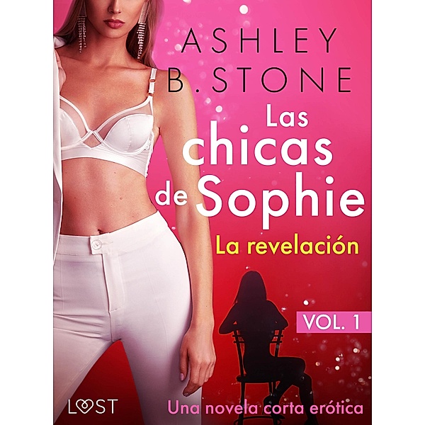 Las chicas de Sophie 1: La revelación - Una novela corta erótica / Les femmes de Sophie Bd.1, Ashley B. Stone