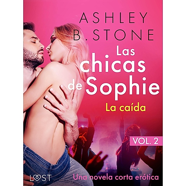 Las chicas de Sophie 2 - La caída - Una novela corta erótica / Les femmes de Sophie Bd.2, Ashley B. Stone