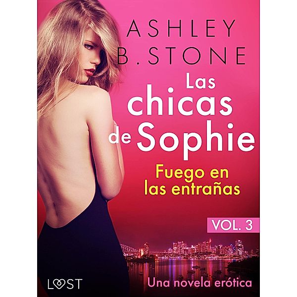 Las chicas de Sophie 3: Fuego en las entrañas - Una novela erótica / Les femmes de Sophie Bd.3, Ashley B. Stone