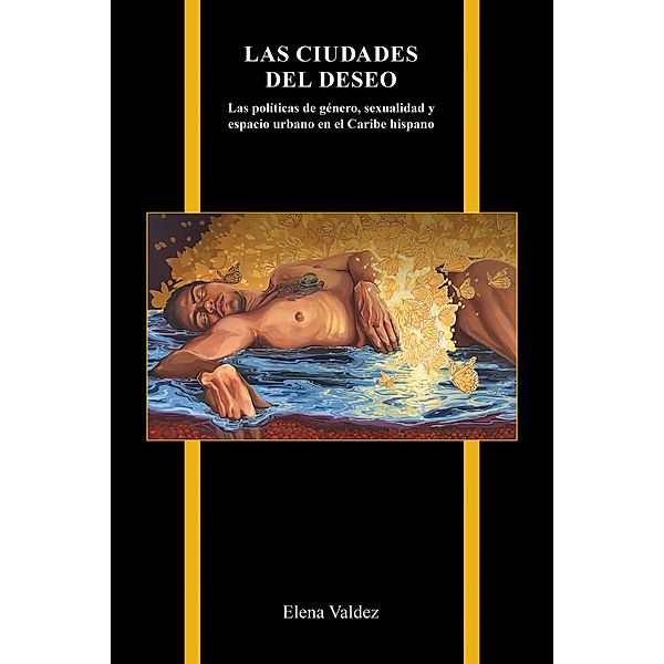 Las ciudades del deseo / Purdue University Press, Elena Valdez