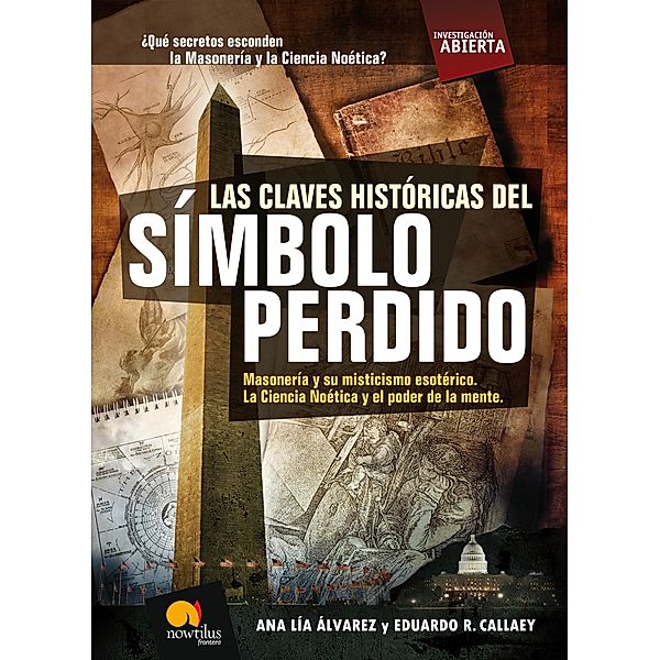 Las claves históricas del símbolo perdido / Investigación Abierta, Ana Lía Álvarez, Eduardo R. Callaey Aranzibia