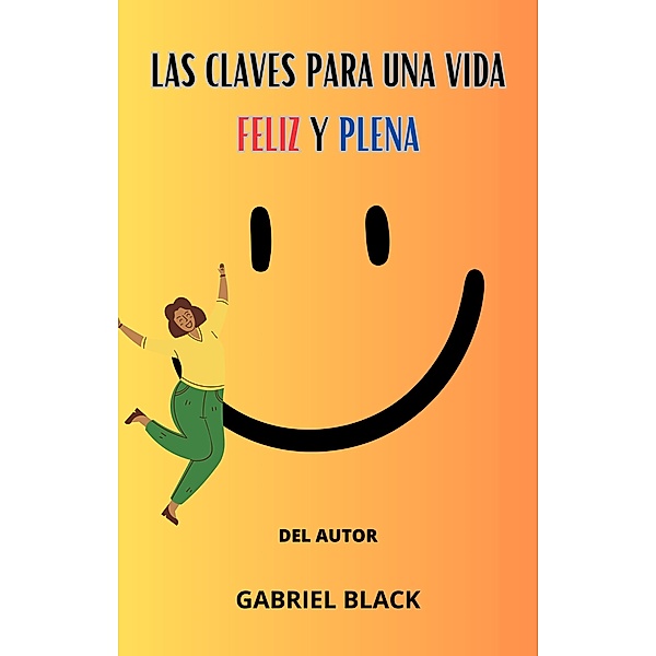 Las Claves para una vida feliz y plena, Gabriel Black