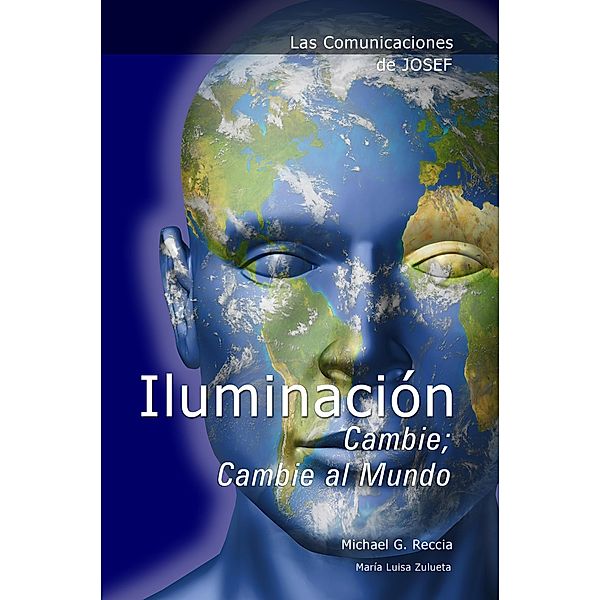 Las Comunicaciones de Josef: IluminaciÃ³n - Cambie; Cambie al Mundo, Michael G. Reccia