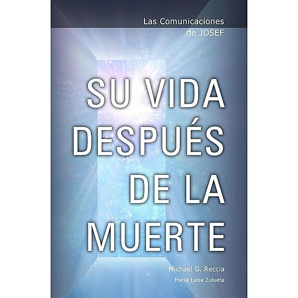 Las Comunicaciones de Josef: Su Vida DespuÃ©s de la Muerte, Michael G. Reccia