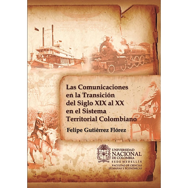 Las Comunicaciones en la Transición del Siglo XIX al XX en el Sistema Territorial Colombiano, Felipe Gutiérrez Flórez