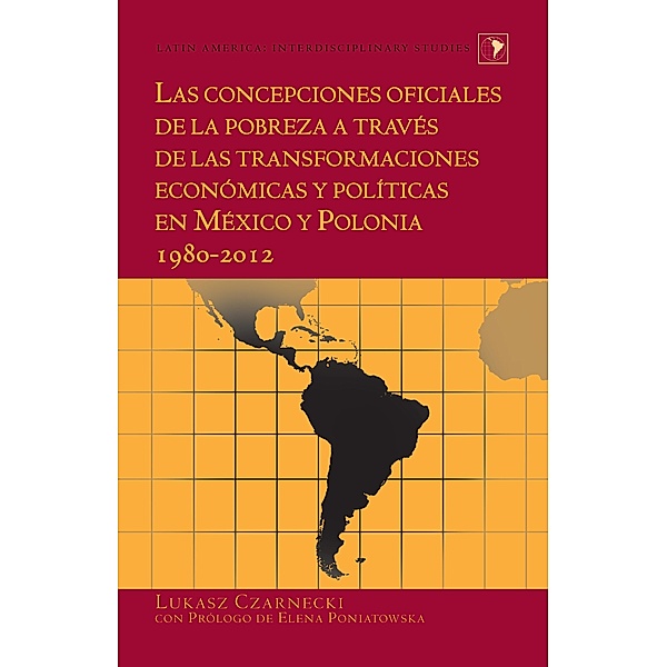 Las concepciones oficiales de la pobreza a traves de las transformaciones economicas y politicas en Mexico y Polonia 1980-2012, Lukasz Czarnecki