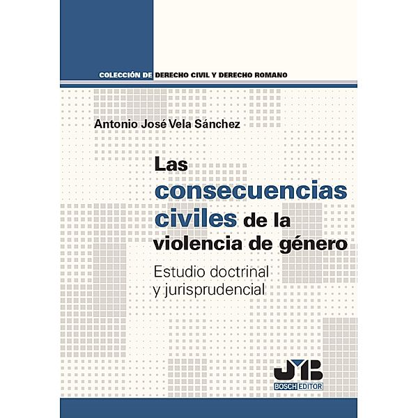 Las consecuencias civiles de la violencia de género / derecho penal, Antonio José Vela Sánchez