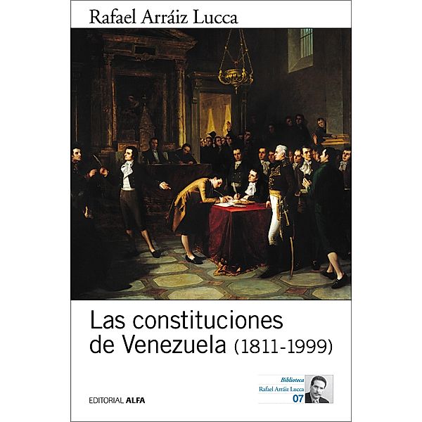 Las constituciones de Venezuela (1811-1999) / Biblioteca Rafael Arráiz Lucca Bd.7, Rafael Arráiz Lucca