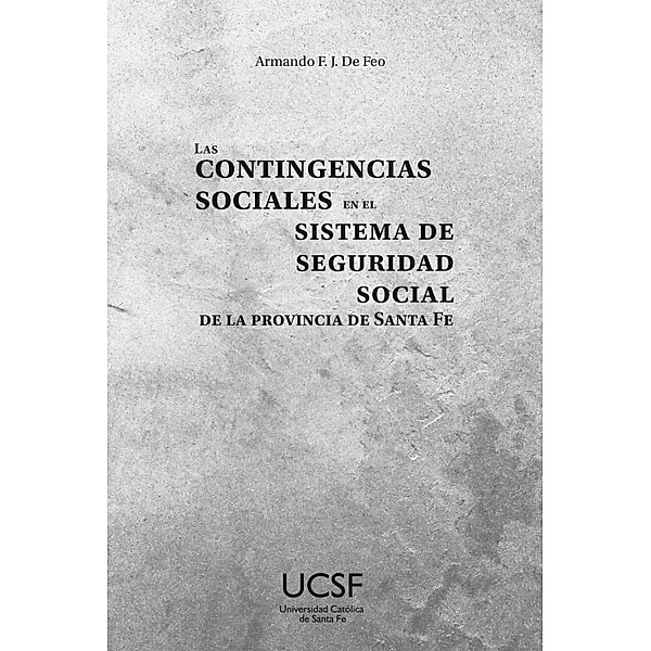 Las contingencias sociales en el sistema de seguridad social de la provincia de Santa Fe, Armando Francisco Jesús de Feo