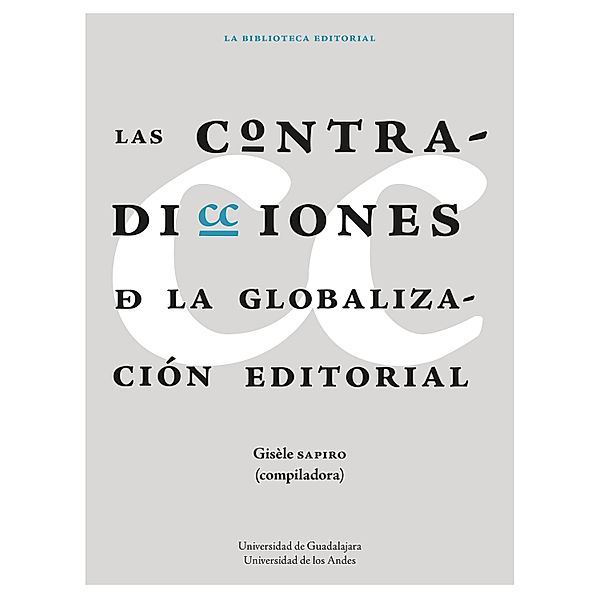 Las contradicciones de la globalización editorial, Gisèle Sapiro, Hervé Serry, Johan Heilbron, Jean-Marc Gouanvic, Marta Pragana Dantas, Elzbieta Skibinska, Ioana Popa, Martin Doré, Jean Yves Mollier, Hélène Buzelin, André Schiffrin, Gustavo Sorá, Luc Pinhas, Sophie Nöel, Camille Joseph, Fanny Mazzone