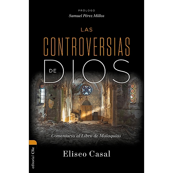 Las controversias de Dios: Comentario al Libro de Malaquías, Eliseo Casal