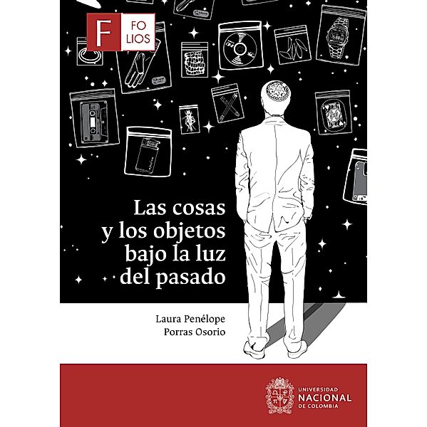 Las cosas y los objetos bajo la luz del pasado, Laura Penélope Porras Osorio