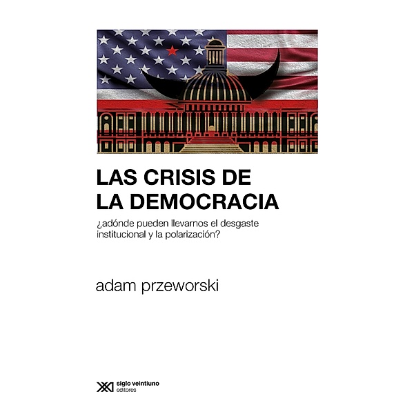 Las crisis de la democracia / Sociología y Política, Adam Przeworski