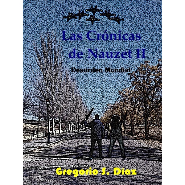 Las Crónicas de Nauzet II: Desorden Mundial., Gregorio, Sr S. Díaz