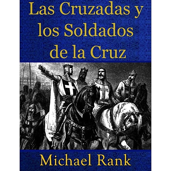 Las Cruzadas y los Soldados de la Cruz, Michael Rank