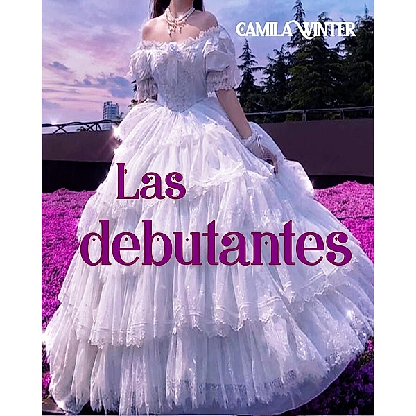 Las debutantes (Antología de romance victoriano) / Antología de romance victoriano, Camila Winter