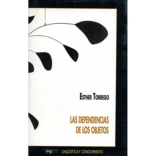 Las dependencias de los objetos / Lingüística y conocimiento Bd.34, Esther Torrego