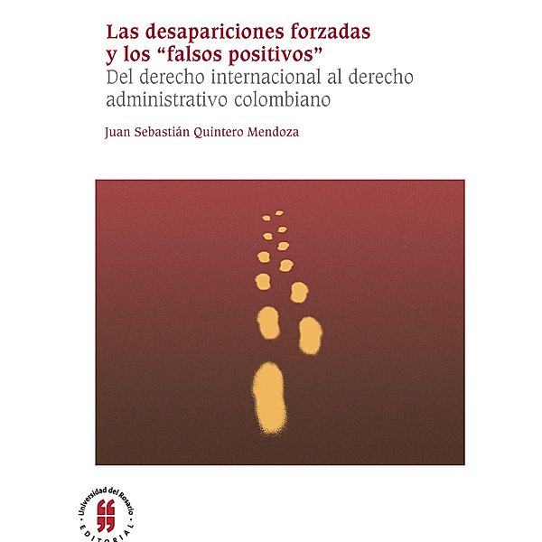 Las desapariciones forzadas y los falsos positivos / Textos de Jurisprudencia, Seríe Maestría Bd.3, Juan Sebastián Quintero Mendoza