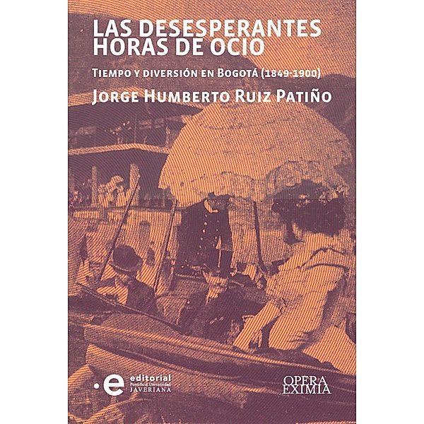 Las desesperantes horas de ocio / Opera Eximia, Jorge Humberto Ruiz Patiño