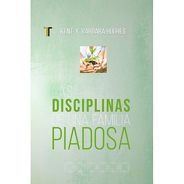 Las disciplinas de una famila piadosa, Kent Hughes, Barbara Hughes