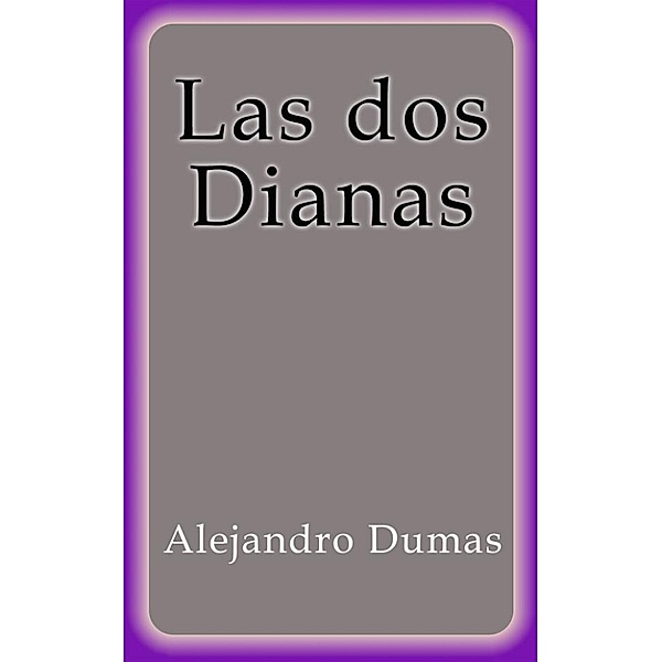 Las dos Dianas, Alejandro Dumas
