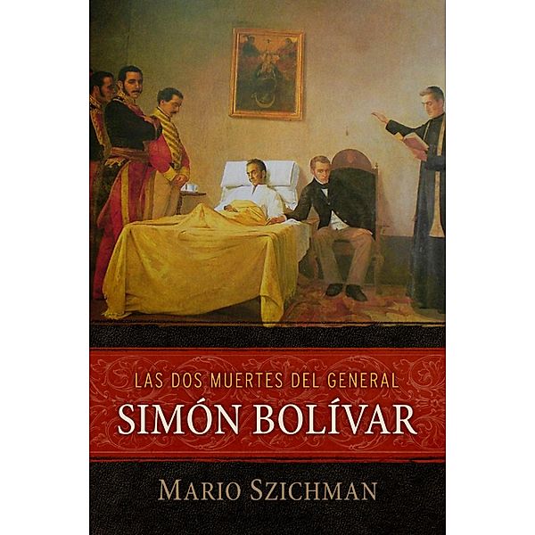 Las dos muertes del general Simón Bolívar, Szichman Mario
